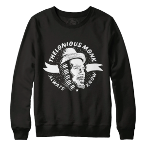 A sweatshirt with Thelonious Monk's face on it. 